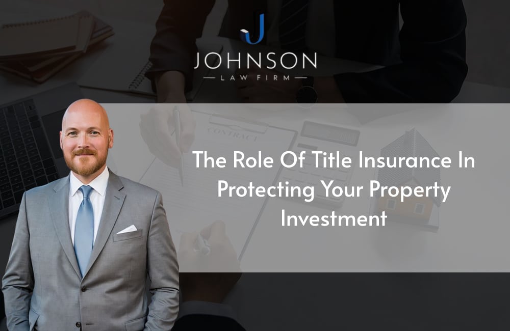 The Role of Title Insurance in Protecting Your Property Investment