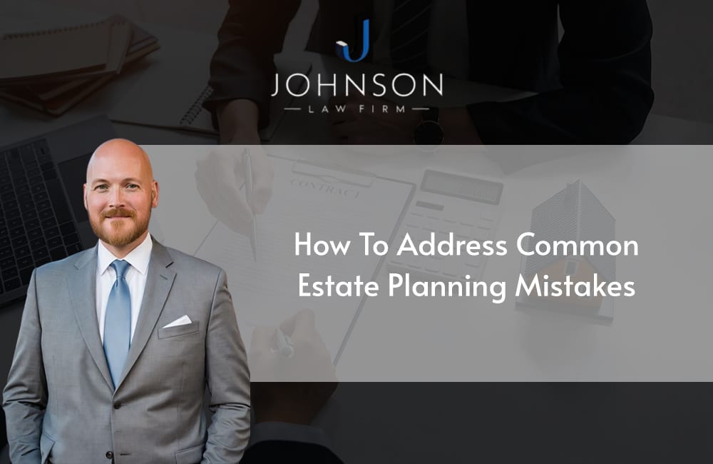 How to Address Common Estate Planning Mistakes