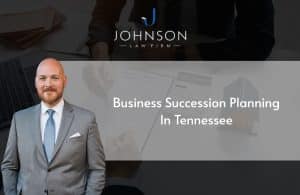 Business Succession Planning in Tennessee